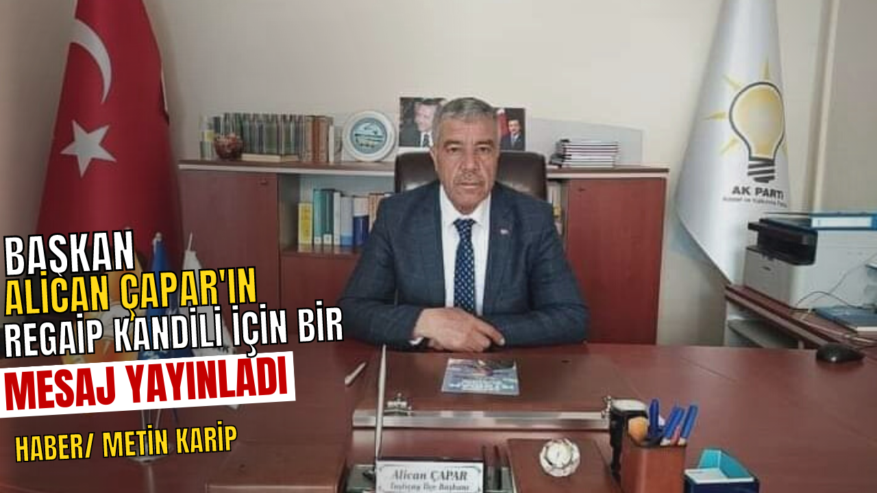 Başkan Alican Çapar, Regaip Kandili dolayısı için bir mesaj yayınladı.   