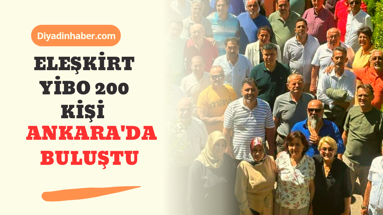 Eleşkirt YİBO Mezunu 200 Kişi Ankara’da Buluştu.