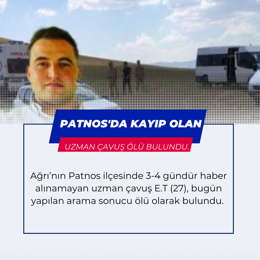 Patnos’ta Kayıp Olan Uzman Çavuş Ölü Bulundu . 