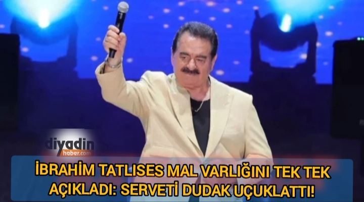 İbrahim Tatlıses Mal Varlığını Tek Tek Açıkladı: Serveti Dudak Uçuklattı!