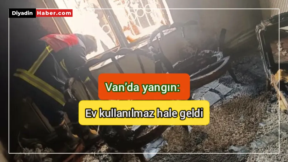 Van’da yangın: Ev kullanılmaz hale geldi.