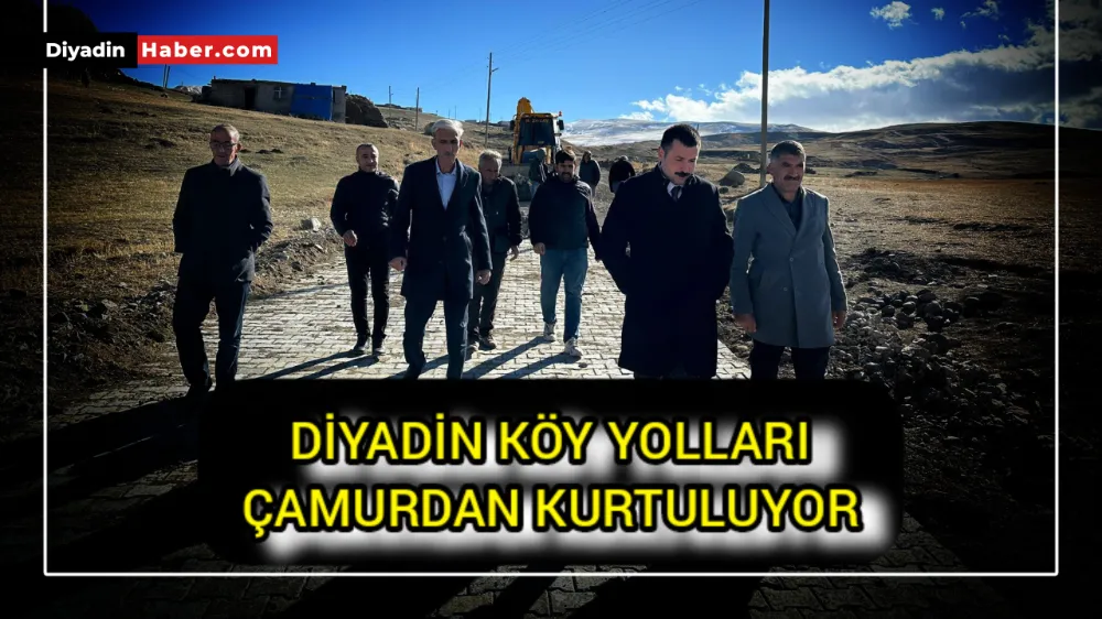 DİYADİN KÖY YOLLARI ÇAMURDAN KURTULUYOR 