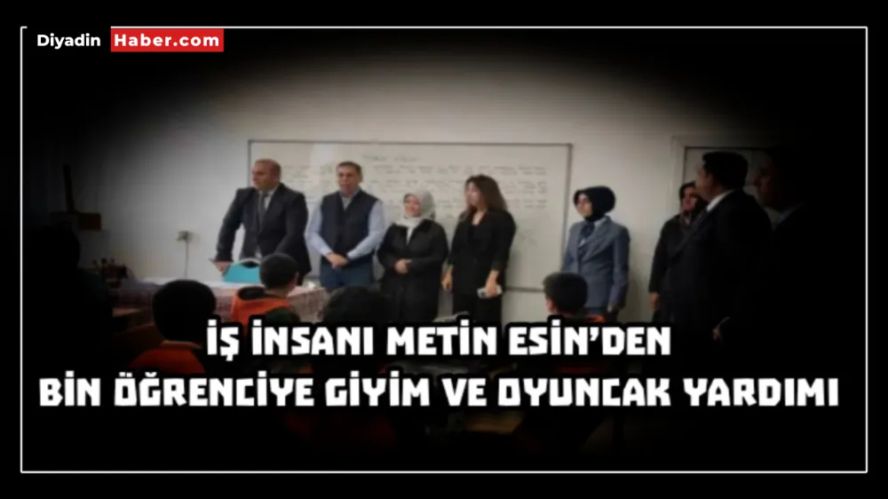 İŞ İNSANI METİN ESİN’DEN BİN ÖĞRENCİYE GİYİM VE OYUNCAK YARDIMI 