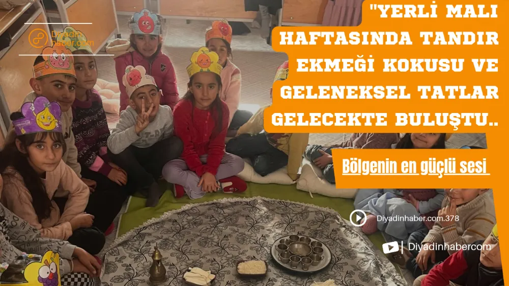 “Yerli Malı Haftasında Tandır Ekmeği Kokusu ve Geleneksel Tatlar Gelecekle Buluştu!”