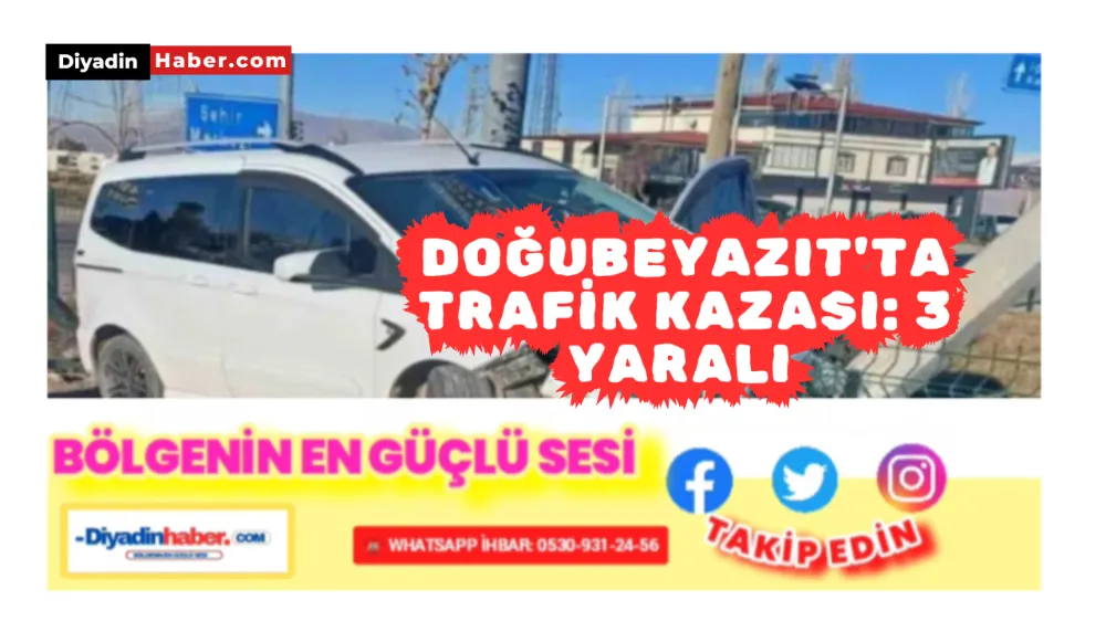 DOĞUBAYAZIT’TA TRAFİK KAZASI: 3 YARALI 