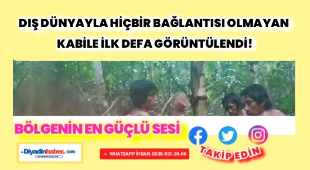 Dış dünyayla hiçbir bağlantısı olmayan kabile ilk defa görüntülendi!