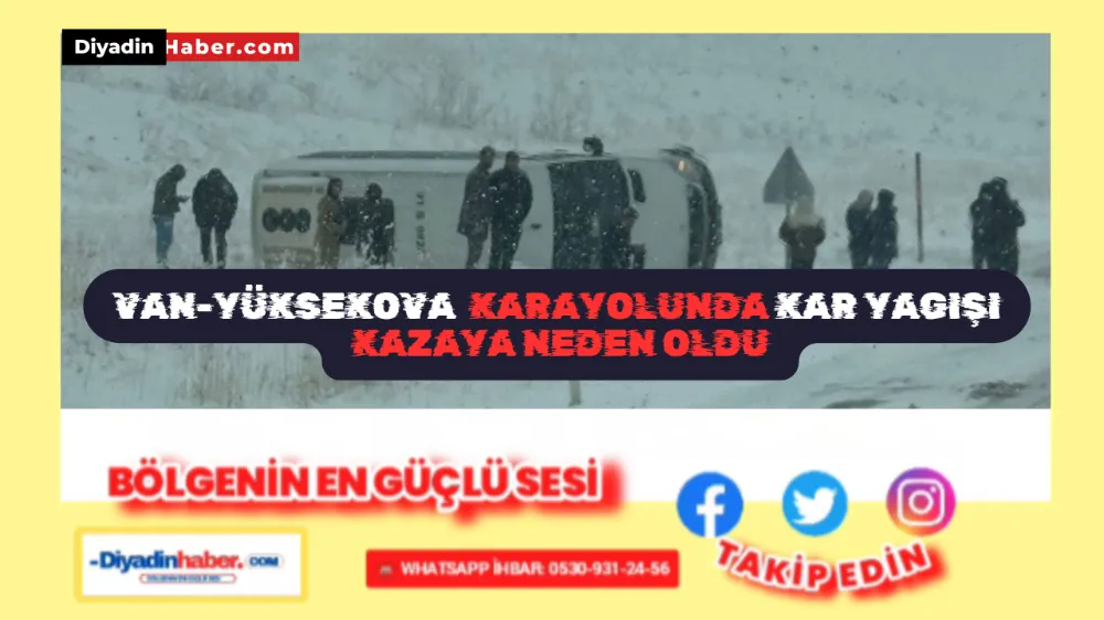 Van-Yüksekova karayolunda kar yağışı kazaya neden oldu!