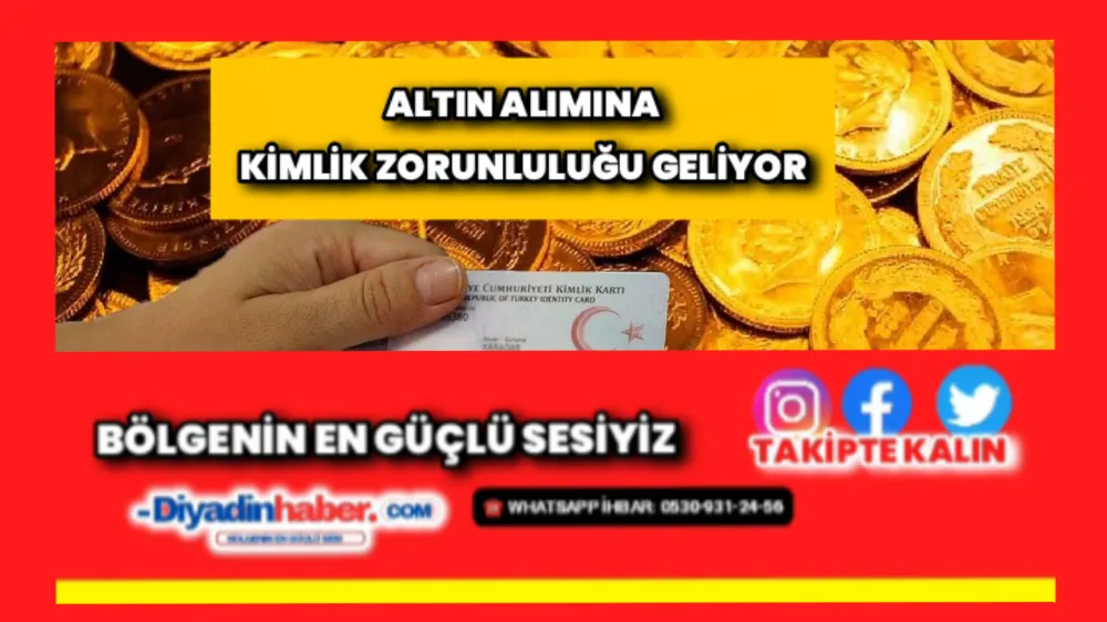 ALTIN ALIMINA KİMLİK ZORUNLULUĞU GELİYOR.