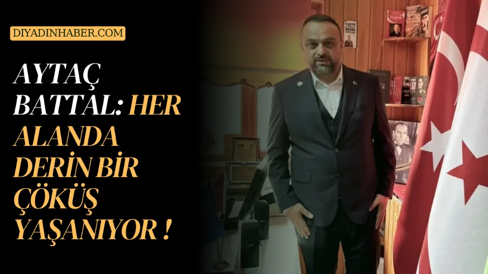 AYTAÇ BATTAL: HER ALANDA DERİN BİR ÇÖKÜŞ YAŞANIYOR!