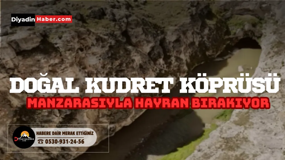 DİYADİN MURAT NEHRİNDEKİ DOĞAL KUDRET KÖPRÜSÜ MANZARASIYLA HAYRAN BIRAKIYOR.