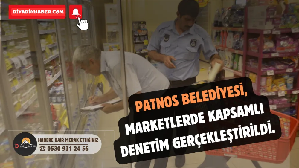 PATNOS BELEDİYESİ, MARKETLERDE KAPSAMLI DENETİM GERÇEKLEŞTİRİLDİ.