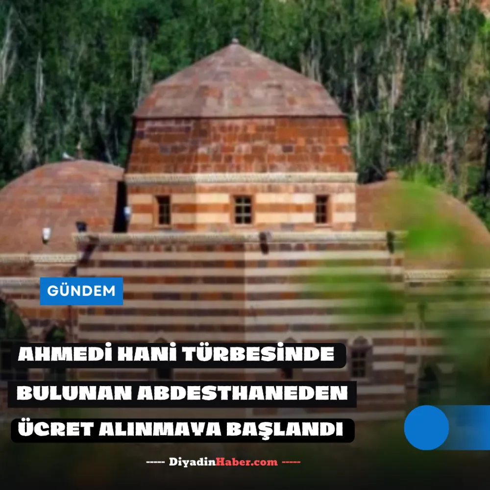 AHMEDİ HANİ TÜRBESİNDE BULUNAN ABDESTHANEDEN ÜCRET ALINMAYA BAŞLANDI.