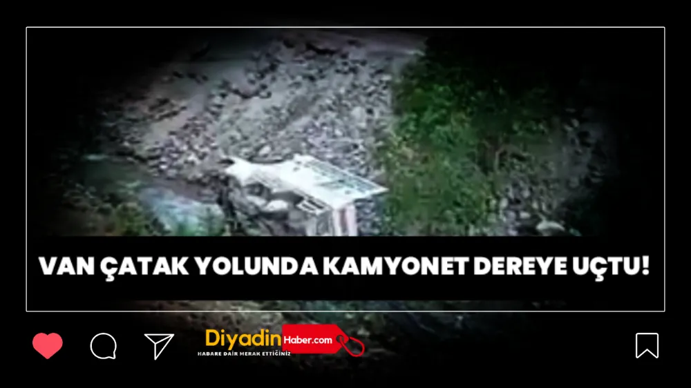 VAN ÇATAK YOLUNDA KAMYONET DEREYE UÇTU!!