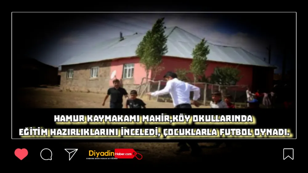 HAMUR KAYMAKAMI MAHİR, KÖY OKULLARINDA EĞİTİM HAZIRLIKLARINI İNCELEDİ, ÇOCUKLARLA FUTBOL OYNADI!!