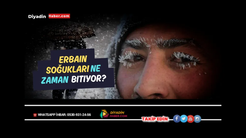 Erbain soğukları ne zaman bitiyor?