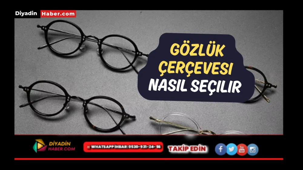 Gözlük çerçevesi nasıl seçilir?