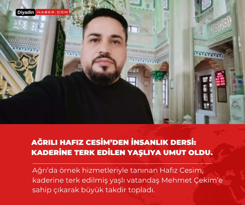 Ağrılı Hafız Cesim’den İnsanlık Dersi: Kaderine Terk Edilen Yaşlıya Umut Oldu.