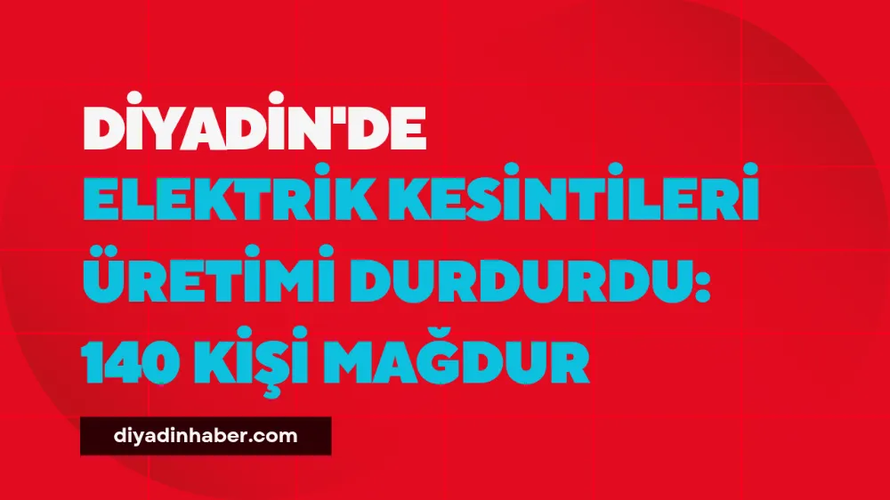 Diyadin’de Elektrik Kesintileri Üretimi Durdurdu: 140 Kişi Mağdur