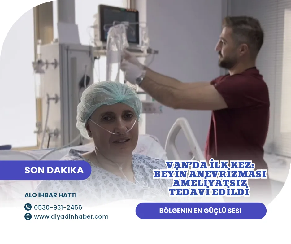 Van’da ilk kez: Beyin anevrizması ameliyatsız tedavi edildi.