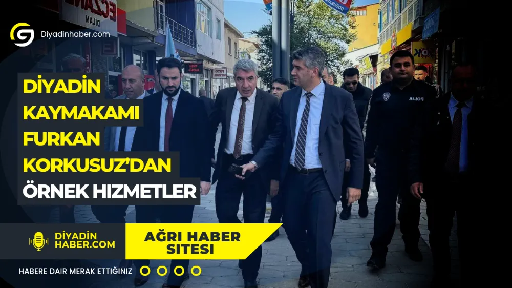 Diyadin Kaymakamı Furkan Korkusuz’dan Örnek Hizmetler