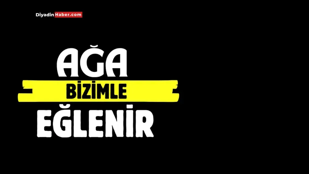 Ağa Bizimle Eğlenir?