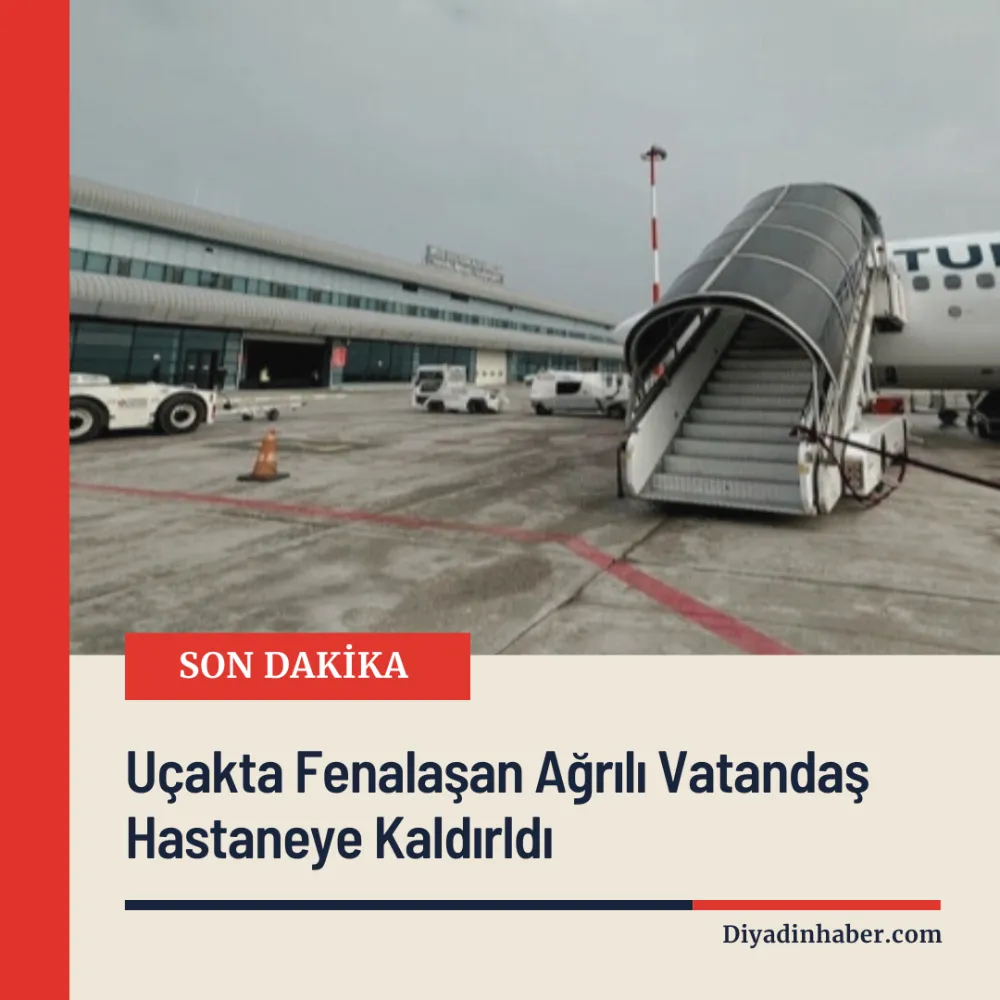 Uçakta Fenalaşan Ağrılı Vatandaş Hastaneye Kaldırldı.