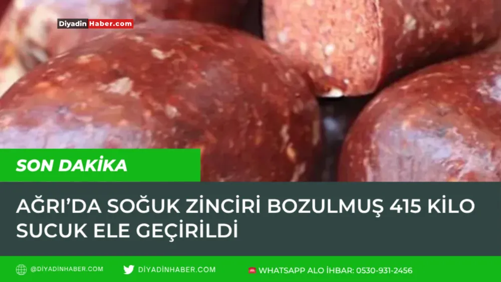 Ağrı’da Soğuk Zinciri Bozulmuş 415 Kilo Sucuk Ele Geçirildi.