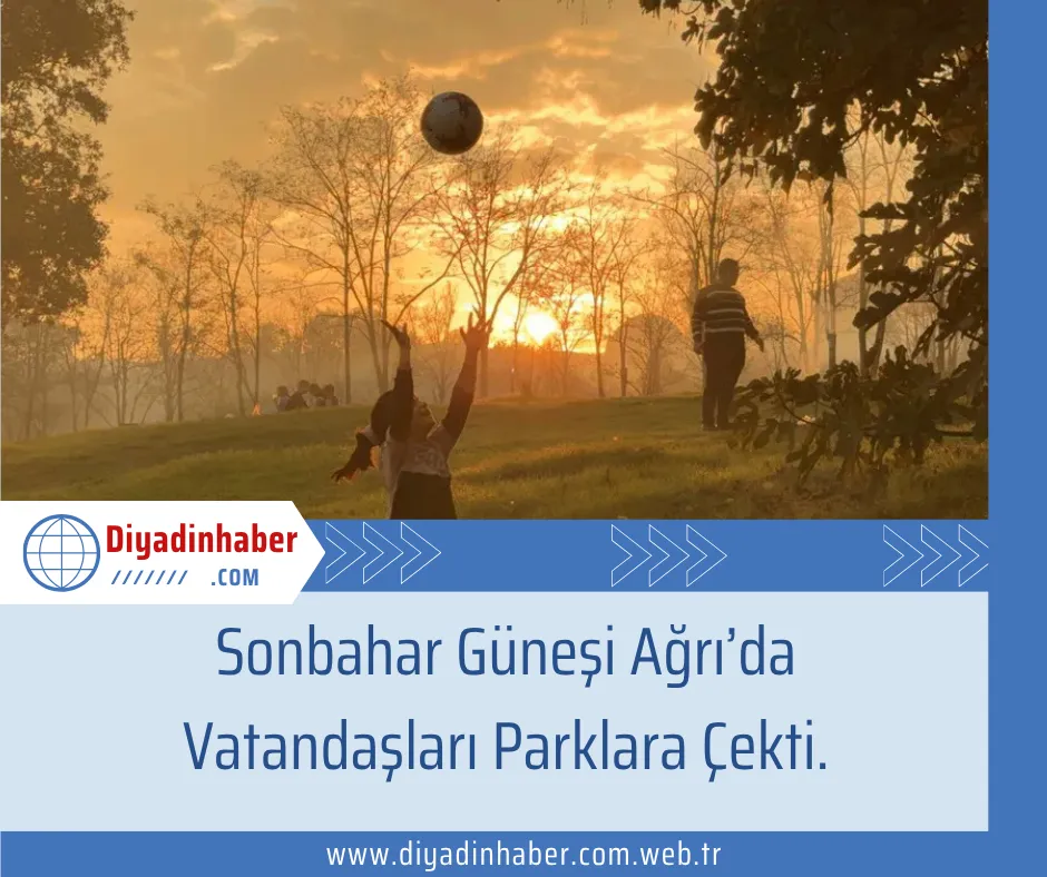 Sonbahar Güneşi Ağrı’da Vatandaşları Parklara Çekti.