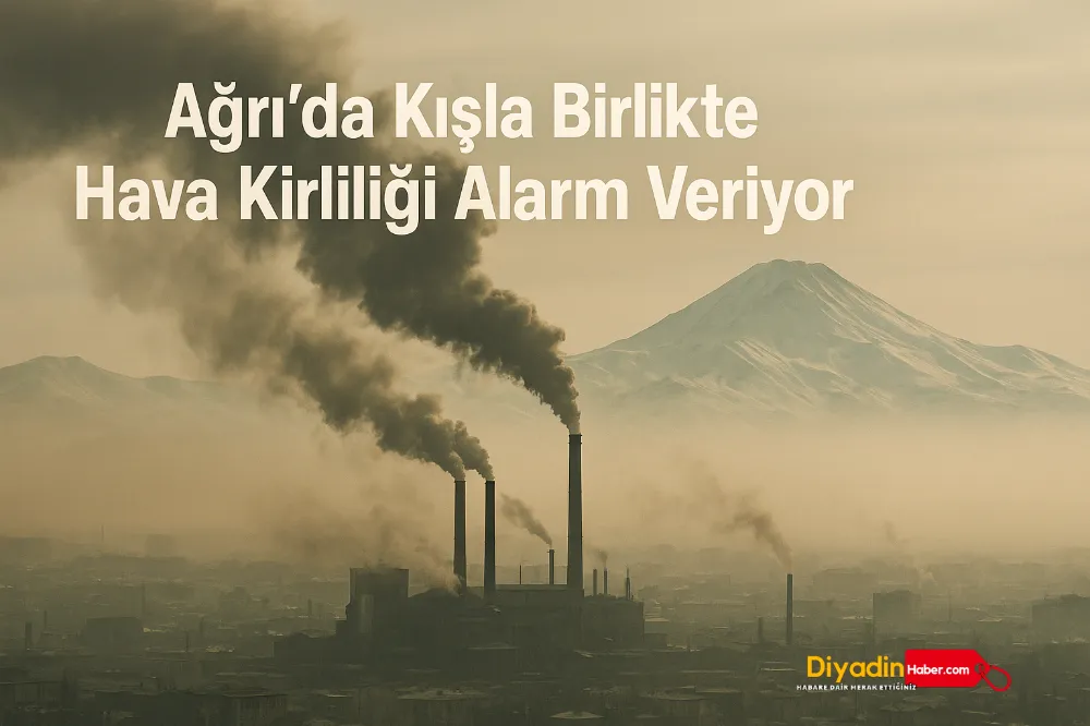 Ağrı’da Kışla Birlikte Hava Kirliliği Alarm Veriyor.