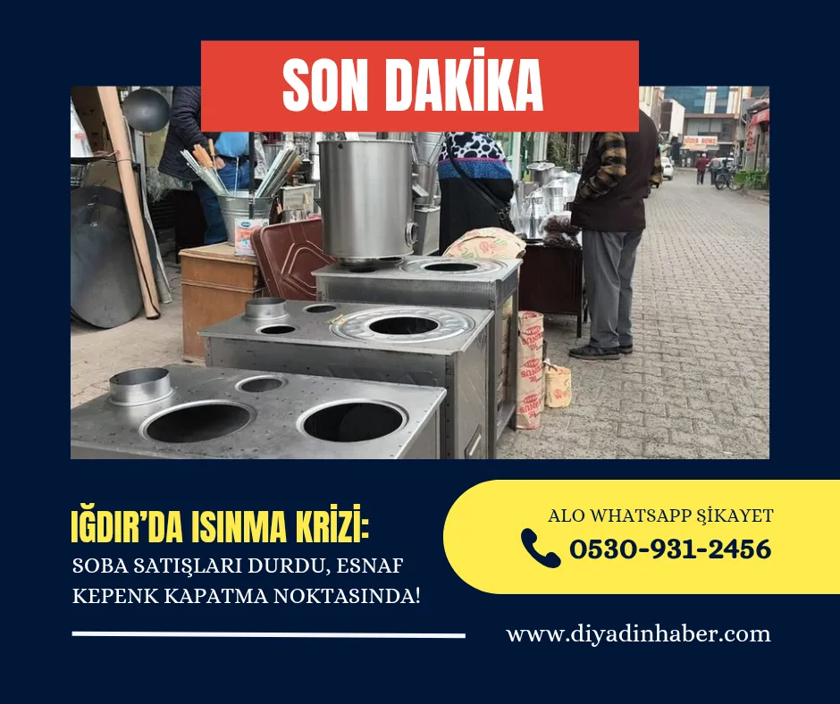 IĞDIR’DA ISINMA KRİZİ: SOBA SATIŞLARI DURDU, ESNAF KEPENK KAPATMA NOKTASINDA! 