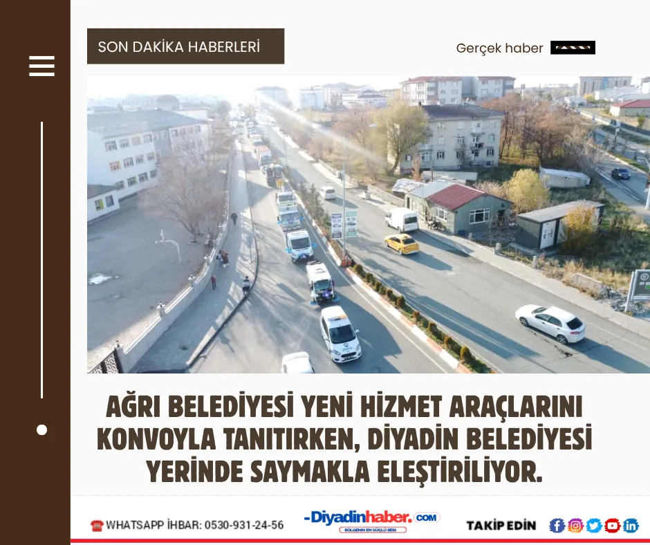 Ağrı Belediyesi Yeni Hizmet Araçlarını Konvoyla Tanıtırken, Diyadin Belediyesi Yerinde Saymakla Eleştiriliyor.
