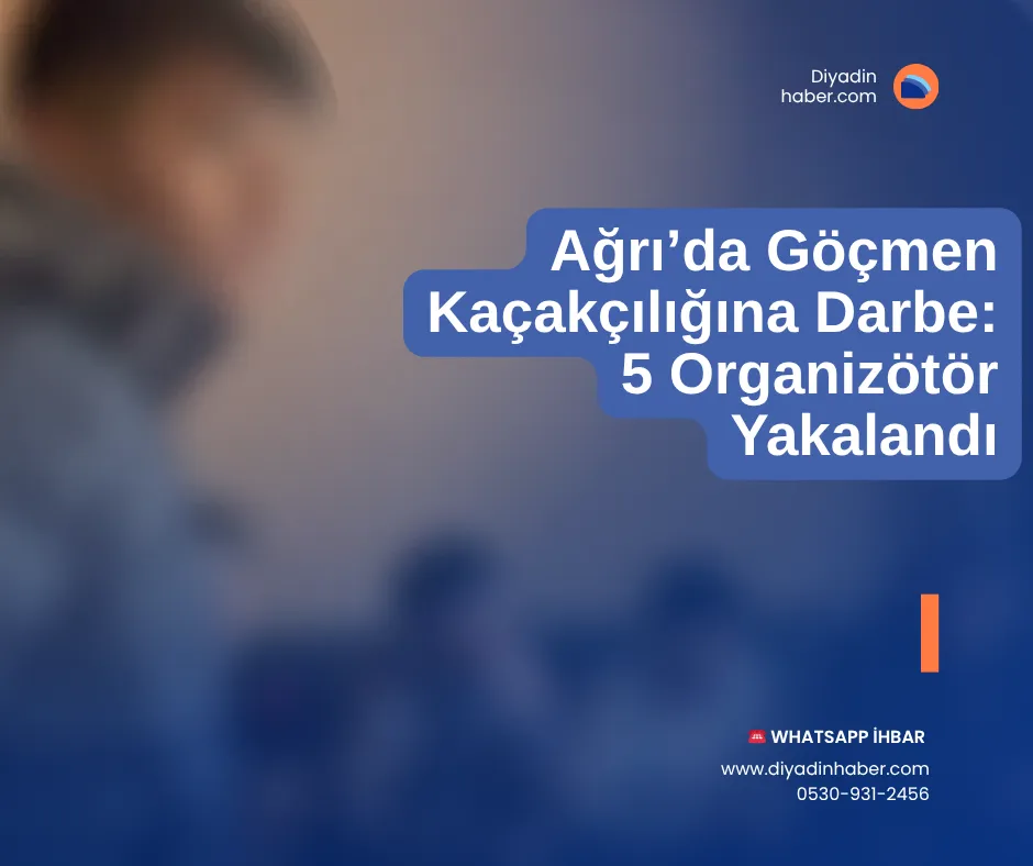Ağrı’da Göçmen Kaçakçılığına Darbe: 5 Organizötör Yakalandı