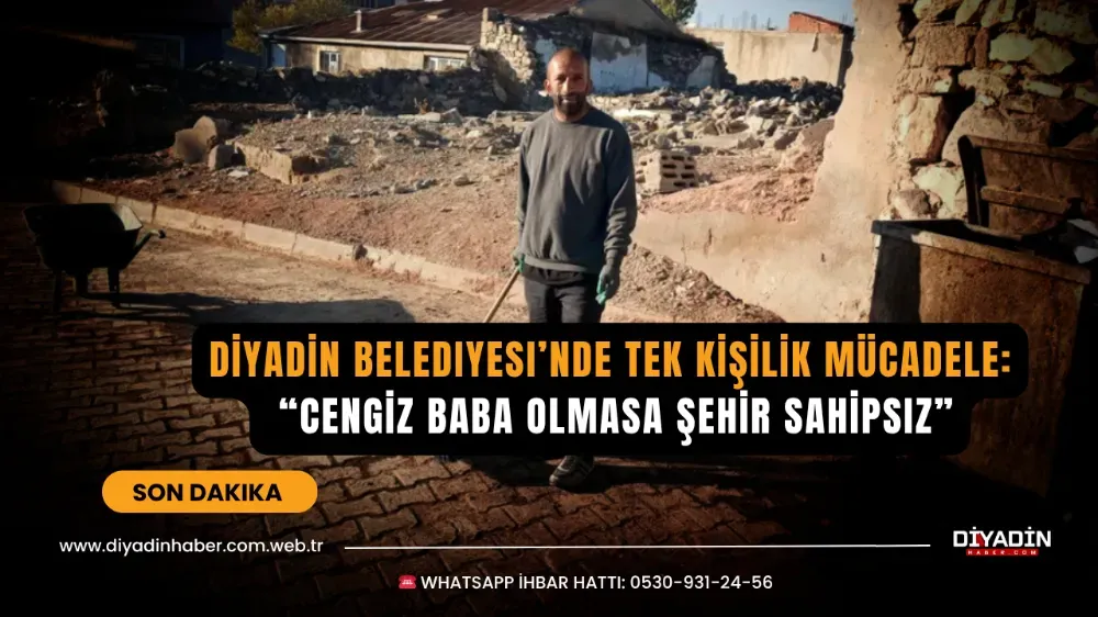 Diyadin Belediyesi’nde Tek Kişilik Mücadele: “Cengiz Baba Olmasa Şehir Sahipsiz”