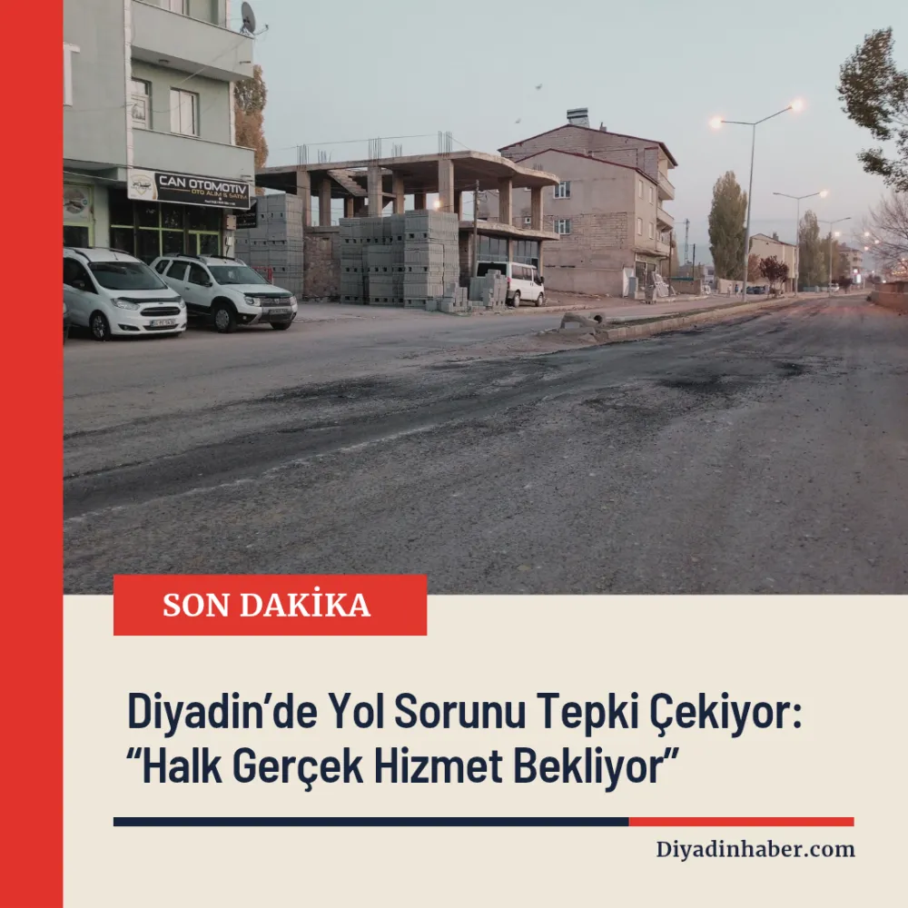 Diyadin’de Yol Sorunu Tepki Çekiyor: “Halk Gerçek Hizmet Bekliyor”