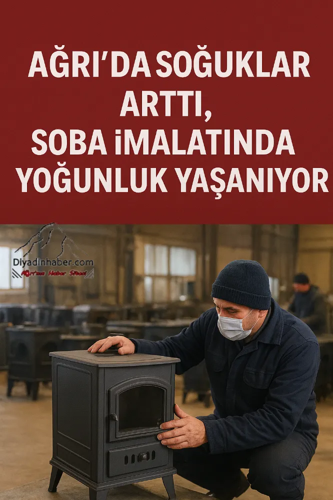 Ağrı’da Soğuklar Arttı, Soba Üretimlerinde Yoğunluk Yaşanıyor.