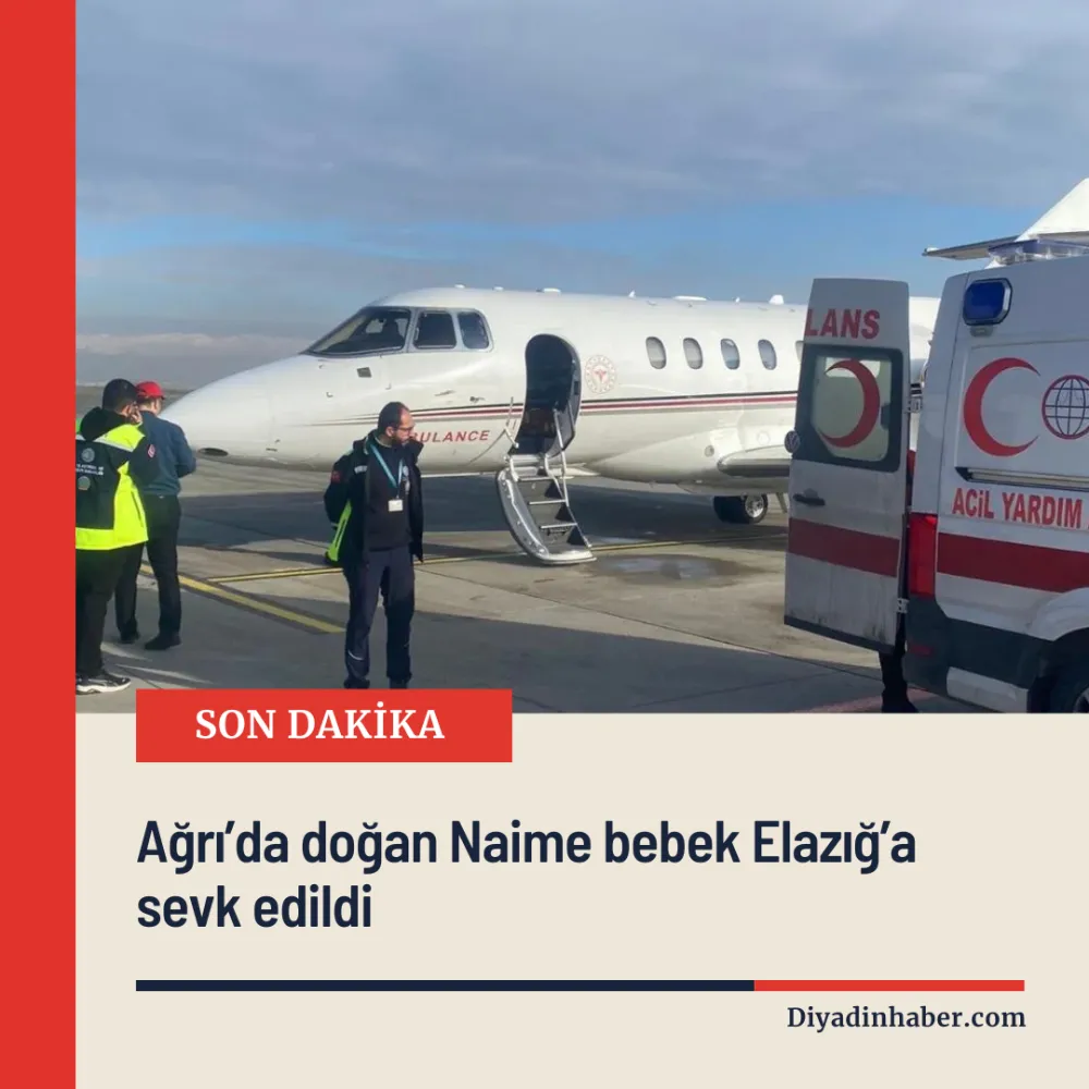 Ağrı’da doğan Naime bebek Elazığ’a sevk edildi.