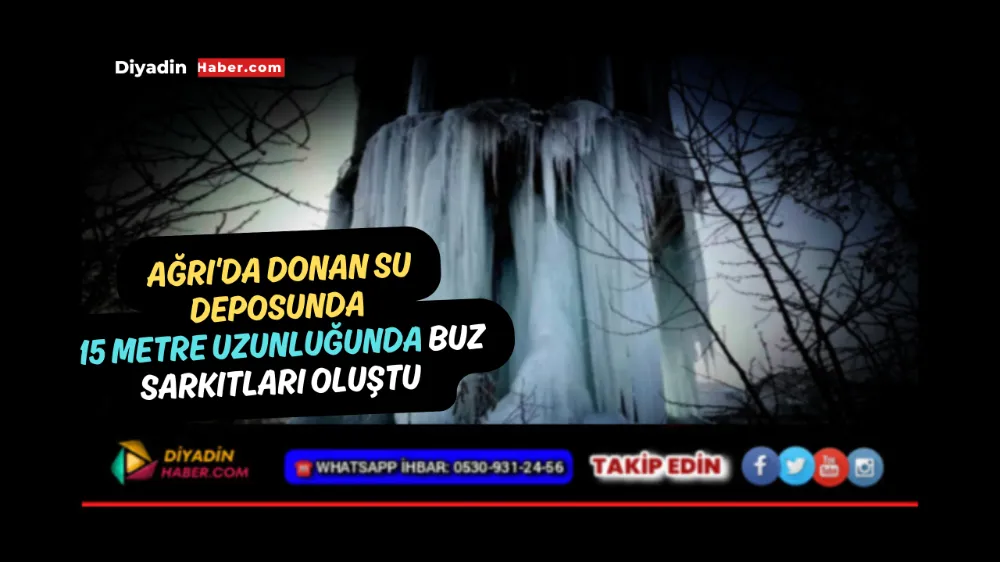 Ağrı’da donan su deposunda 15 metre uzunluğunda buz sarkıtları oluştu.