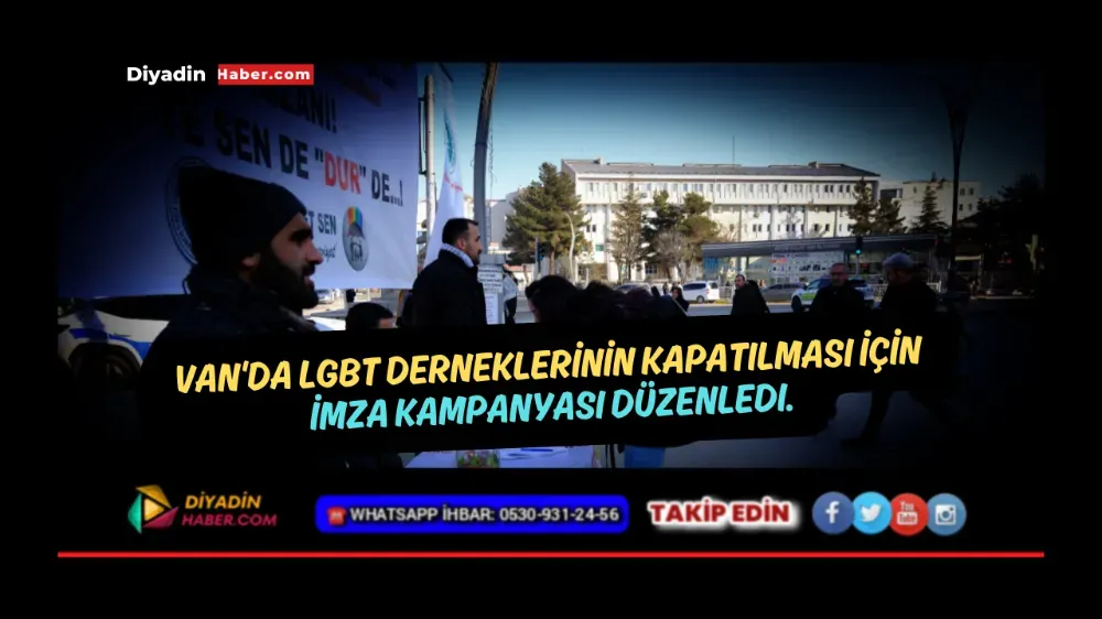 Van’da LGBT derneklerinin kapatılması için imza kampanyası düzenlendi.