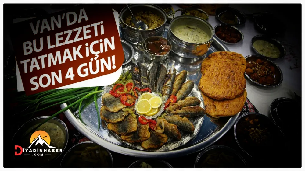 Van’da bu lezzeti tatmak için son 4 gün!