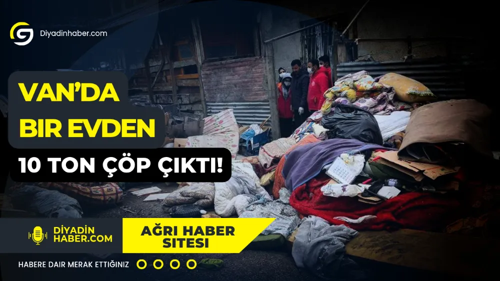 Van’da bir evden 10 ton çöp çıktı!