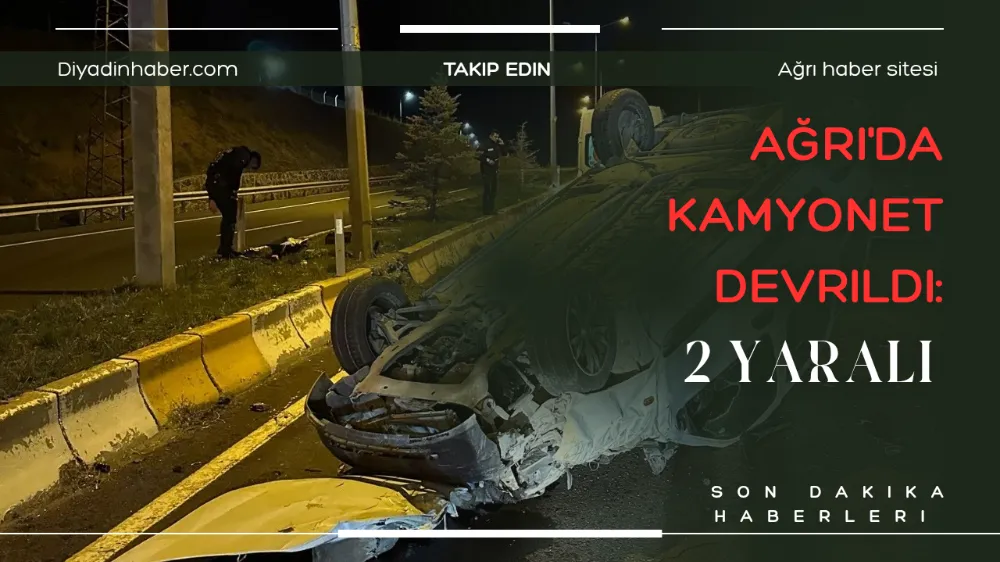 Ağrı’da kamyonet devrildi: 2 yaralı