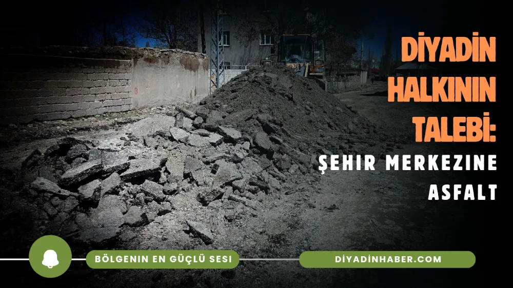Diyadin Halkının Talebi: Şehir Merkezine Asfalt