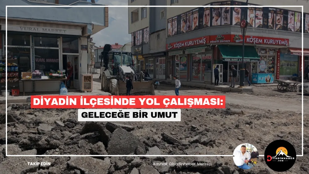 Diyadin İlçesinde Yol Çalışması: Geleceğe Bir Umut