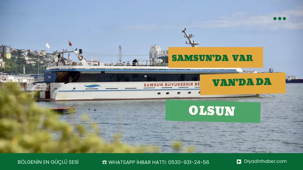 Samsun’da var, Van’da da olsun!