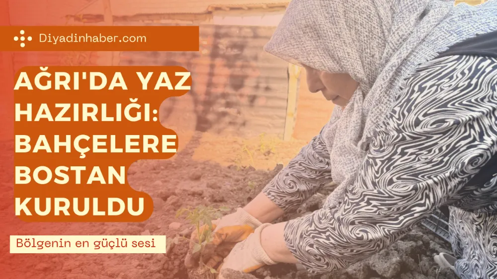 Ağrı’da Yaz Hazırlığı: Bahçelere Bostan Kuruldu.