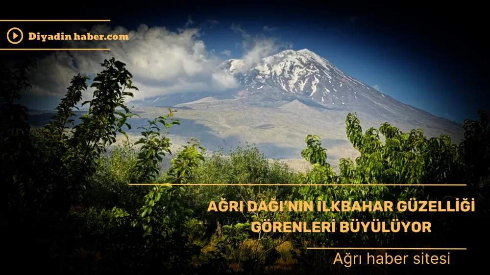 Ağrı Dağı’nın İlkbahar Güzelliği Görenleri Büyülüyor.