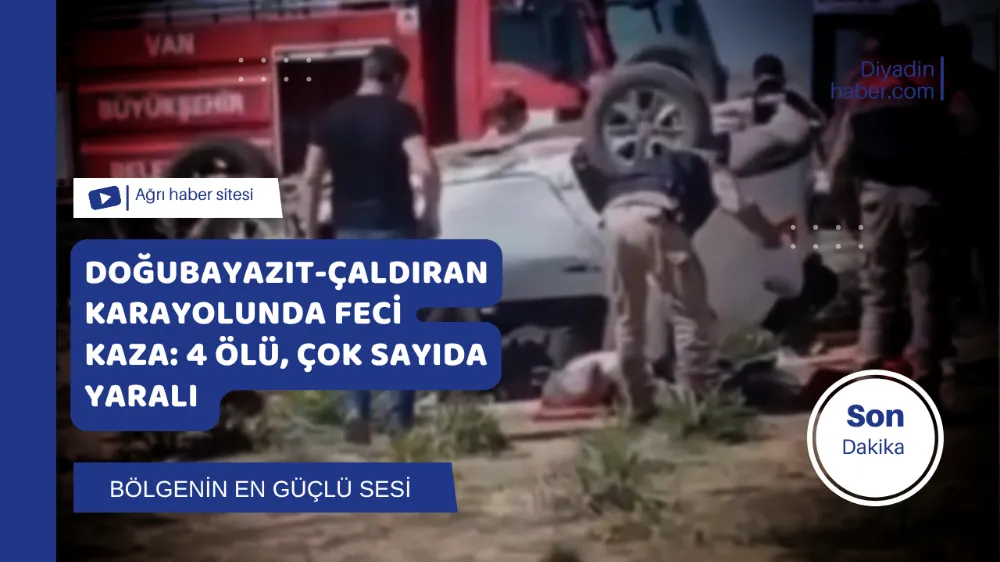 Doğubayazıt-Çaldıran karayolunda Feci Kaza: 4 Ölü, Çok Sayıda Yaralı
