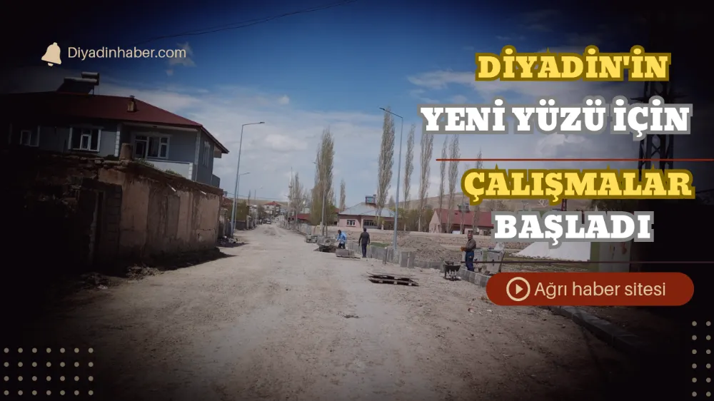 Diyadin´in Yeni Yüzü İçin Çalışmalar Başladı..