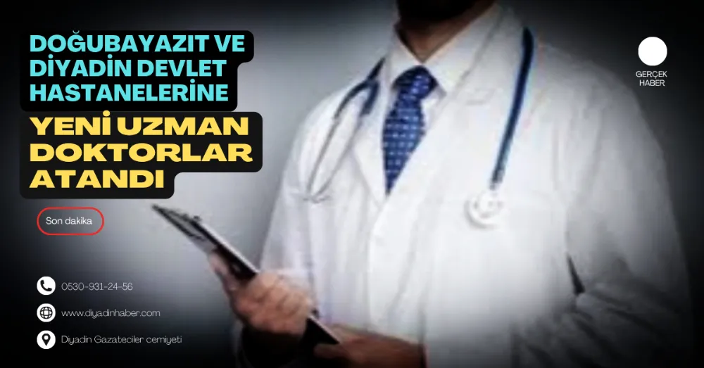 Doğubayazıt ve Diyadin Devlet Hastanelerine Yeni Uzman Doktorlar Atandı.