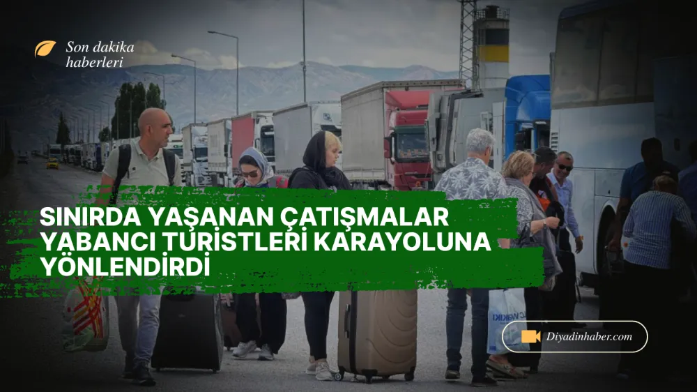 Sınırda Yaşanan Çatışmalar Yabancı Turistleri Karayoluna Yönlendirdi.